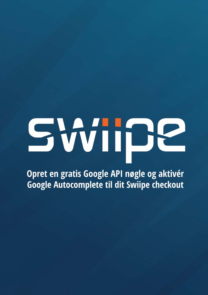 Forside til aktiveringguide Google API nogle og autocomplete i Swiipe Checkout
